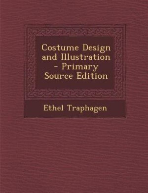 Costume Design and Illustration - Primary Source Edition