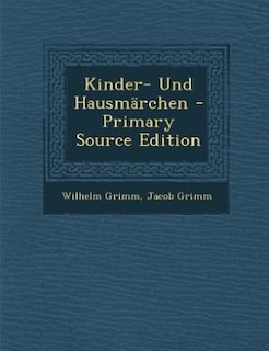 Kinder- Und Hausmärchen - Primary Source Edition