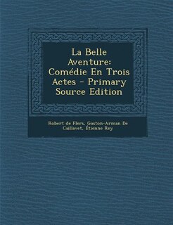 La Belle Aventure: Comédie En Trois Actes