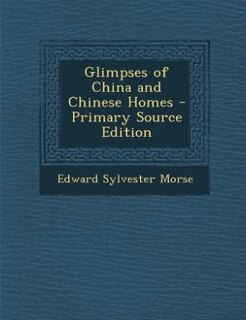 Glimpses of China and Chinese Homes - Primary Source Edition