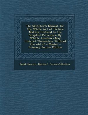 Front cover_The Sketcher'S Manual, Or, the Whole Art of Picture Making Reduced to the Simplest Principles
