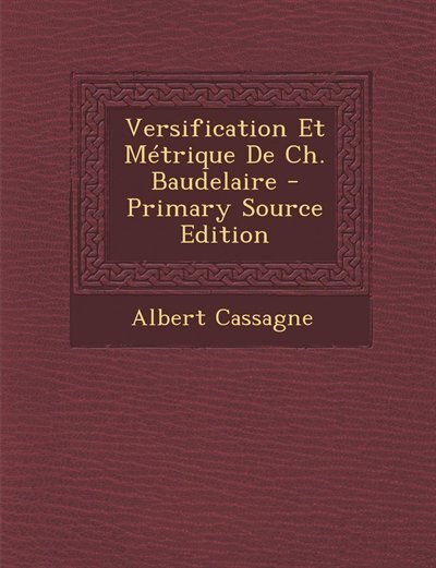 Front cover_Versification Et M&eacute;trique De Ch. Baudelaire - Primary Source Edition