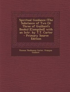 Couverture_Spiritual Guidance (The Substance of Two Or Three of Guilloré's Books) [Compiled] with an Intr. by T.T. Carter