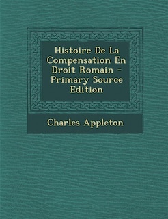 Histoire De La Compensation En Droit Romain - Primary Source Edition