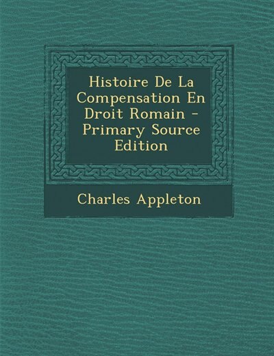 Histoire De La Compensation En Droit Romain - Primary Source Edition