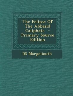 Couverture_The Eclipse Of The Abbasid Caliphate  - Primary Source Edition