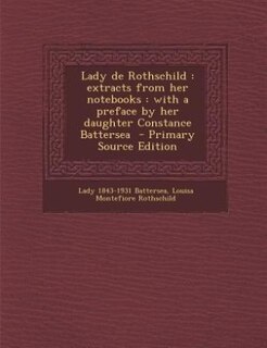 Lady de Rothschild: extracts from her notebooks : with a preface by her daughter Constance Battersea  - Primary Source