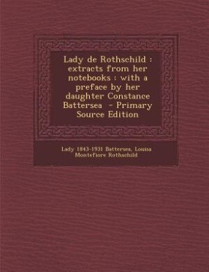 Lady de Rothschild: extracts from her notebooks : with a preface by her daughter Constance Battersea  - Primary Source