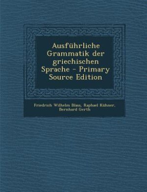 Ausführliche Grammatik der griechischen Sprache - Primary Source Edition