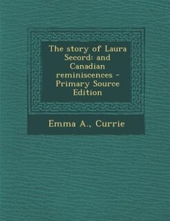 The story of Laura Secord: and Canadian reminiscences - Primary Source Edition