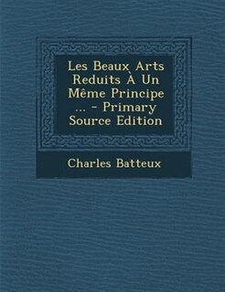 Front cover_Les Beaux Arts Reduits À Un Même Principe ...