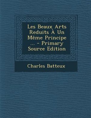 Front cover_Les Beaux Arts Reduits À Un Même Principe ...