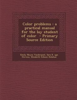 Color problems: a practical manual for the lay student of color  - Primary Source Edition