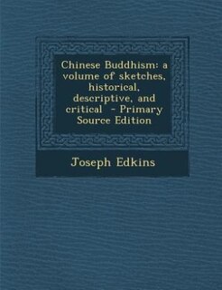 Chinese Buddhism: a volume of sketches, historical, descriptive, and critical