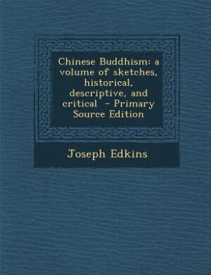 Chinese Buddhism: a volume of sketches, historical, descriptive, and critical