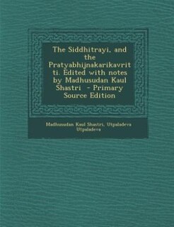 Couverture_The Siddhitrayi, and the Pratyabhijnakarikavritti. Edited with notes by Madhusudan Kaul Shastri