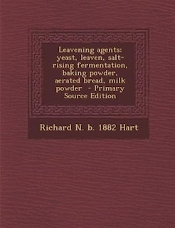 Couverture_Leavening agents; yeast, leaven, salt-rising fermentation, baking powder, aerated bread, milk powder