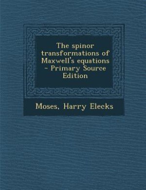 Couverture_The spinor transformations of Maxwell's equations - Primary Source Edition