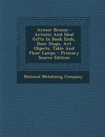 Armor Bronze: Artistic And Ideal Gifts In Book Ends, Door Stops, Art Objects, Table And Floor Lamps - Primary Sou