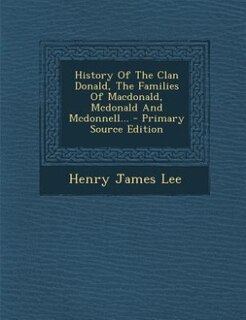 History Of The Clan Donald, The Families Of Macdonald, Mcdonald And Mcdonnell...