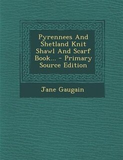 Pyrennees And Shetland Knit Shawl And Scarf Book...