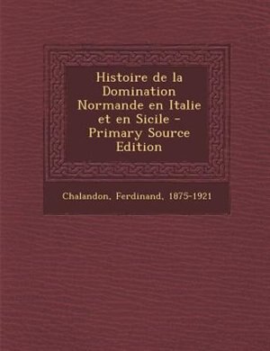 Histoire de la Domination Normande en Italie et en Sicile