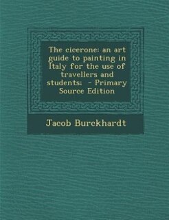 The cicerone: an art guide to painting in Italy for the use of travellers and students;