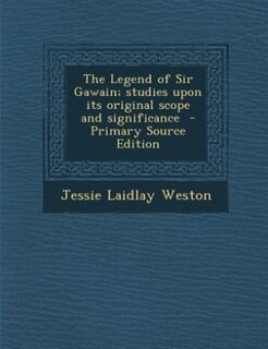 Front cover_The Legend of Sir Gawain; studies upon its original scope and significance