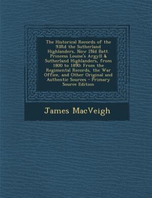 Couverture_The Historical Records of the 93Rd the Sutherland Highlanders, Now 2Nd Batt. Princess Louise's Argyll & Sutherland Highlanders, from 1800 to 1890