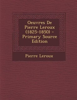 Couverture_Oeuvres De Pierre Leroux (1825-1850) - Primary Source Edition