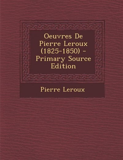 Couverture_Oeuvres De Pierre Leroux (1825-1850) - Primary Source Edition
