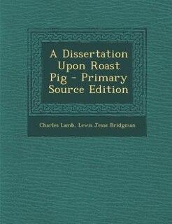 Front cover_A Dissertation Upon Roast Pig - Primary Source Edition