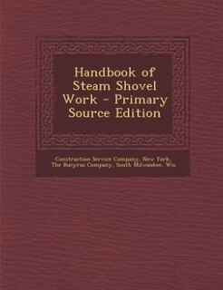 Handbook of Steam Shovel Work - Primary Source Edition