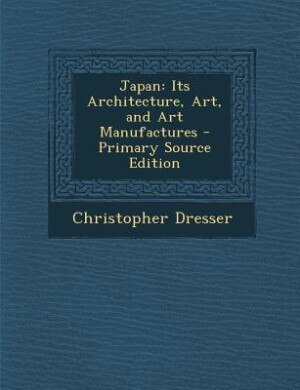 Japan: Its Architecture, Art, and Art Manufactures - Primary Source Edition