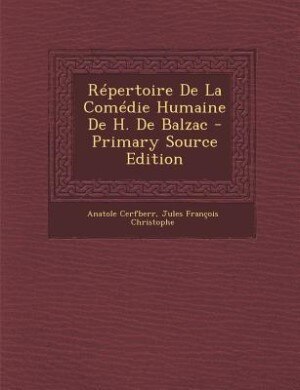 Répertoire De La Comédie Humaine De H. De Balzac