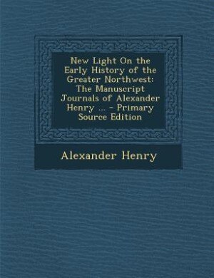 Front cover_New Light On the Early History of the Greater Northwest