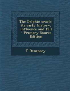 Front cover_The Delphic oracle, its early history, influence and fall  - Primary Source Edition