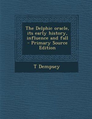 Front cover_The Delphic oracle, its early history, influence and fall  - Primary Source Edition