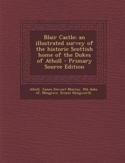 Front cover_Blair Castle; an illustrated survey of the historic Scottish home of the Dukes of Atholl