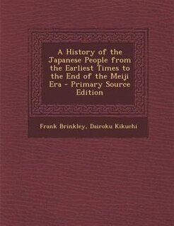 A History of the Japanese People from the Earliest Times to the End of the Meiji Era