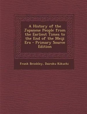 A History of the Japanese People from the Earliest Times to the End of the Meiji Era