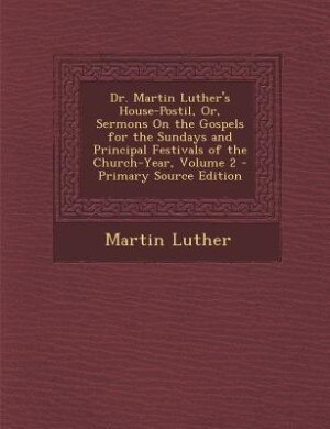 Front cover_Dr. Martin Luther's House-Postil, Or, Sermons On the Gospels for the Sundays and Principal Festivals of the Church-Year, Volume 2