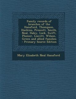 Front cover_Family records of branches of the Hanaford, Thompson, Huckins, Prescott, Smith, Neal, Haley, Lock, Swift, Plumer, Leavitt, Wilson, Green and allied families  - Primary Source Edition