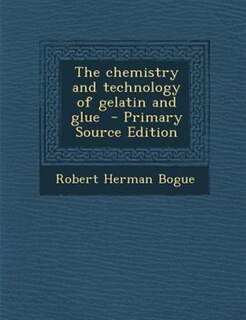 The chemistry and technology of gelatin and glue