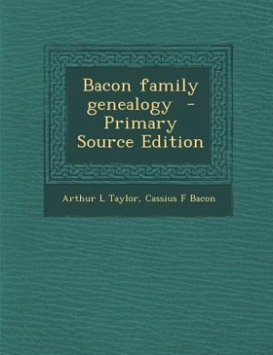 Bacon family genealogy  - Primary Source Edition