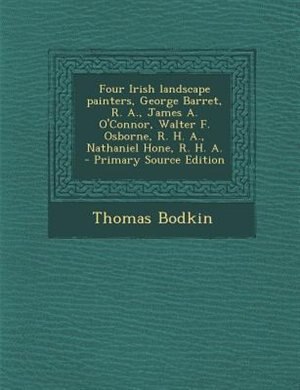Front cover_Four Irish landscape painters, George Barret, R. A., James A. O'Connor, Walter F. Osborne, R. H. A., Nathaniel Hone, R. H. A.