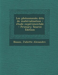Les Phenomenes Dits de Materialisation: Etude Experimentale - Primary Source Edition