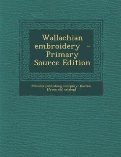 Wallachian embroidery  - Primary Source Edition