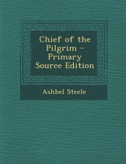 Chief of the Pilgrim - Primary Source Edition