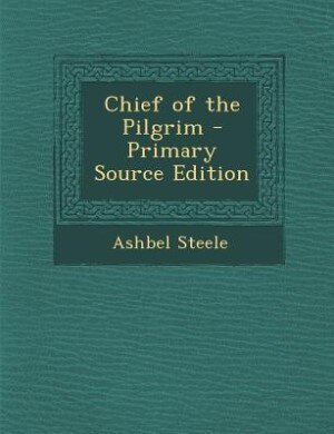 Chief of the Pilgrim - Primary Source Edition